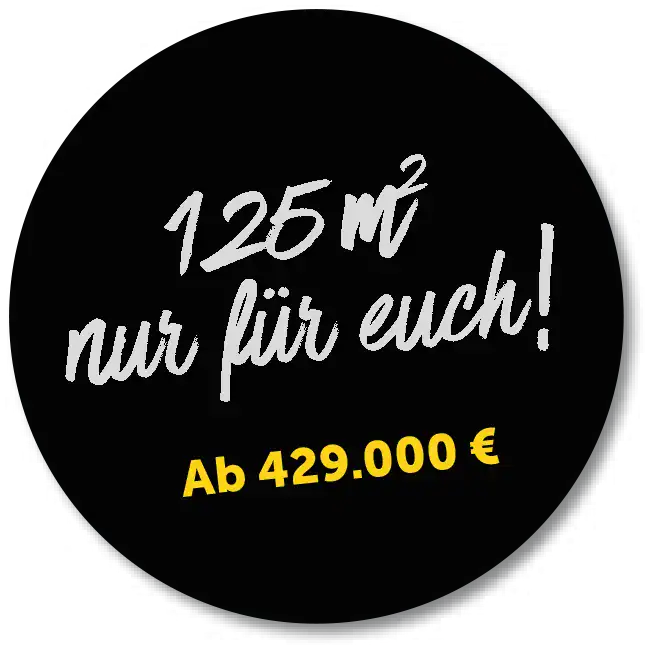 Schwarzer Kreis mit weißem Text „125 m² nur für euch!“ und gelbem Text „Ab 429.000 €“.